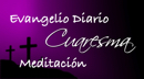 Evangelio y Meditación Lunes II Cuaresma